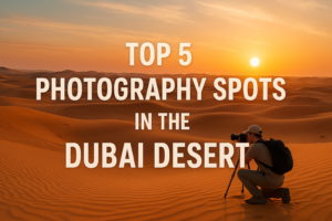 Read more about the article Top 5 Photography Spots in the Dubai Desert